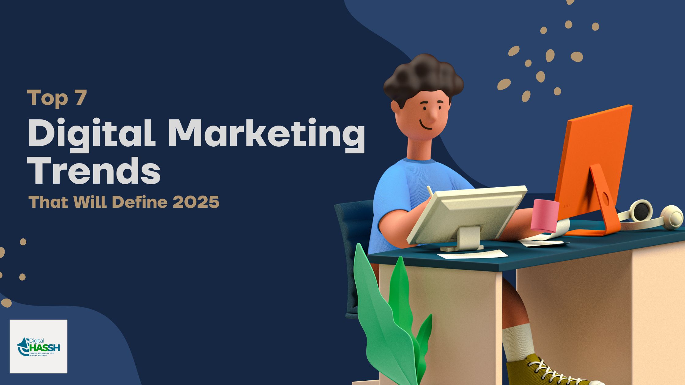 Top 7 Digital Marketing Trends That Will Define 2025